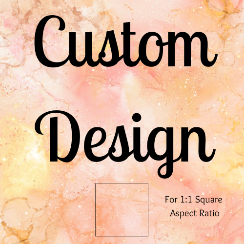 Your Custom Design 1:1