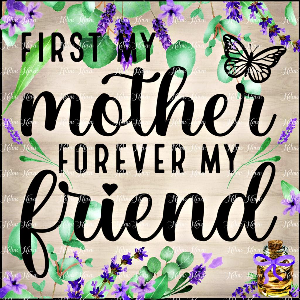 First my mother forever my friend with lavender and a butterfly