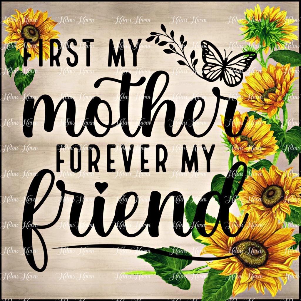 First my mother forever my friend with sunflowers and a butterfly