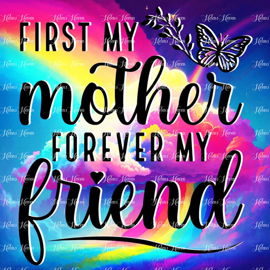 First my mother forever my friend with a stunning rainbow cloud background and a butterfly